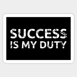 Success is my duty distressed Magnet